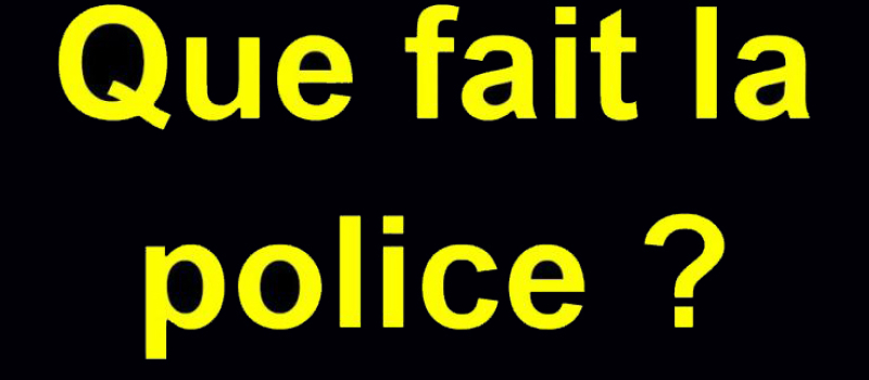Mais que fait la police ? 