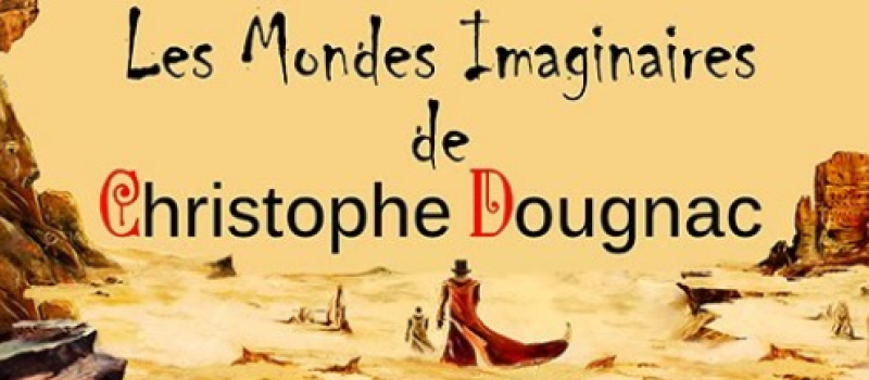 Les Mondes Imaginaires de Christophe Dougnac