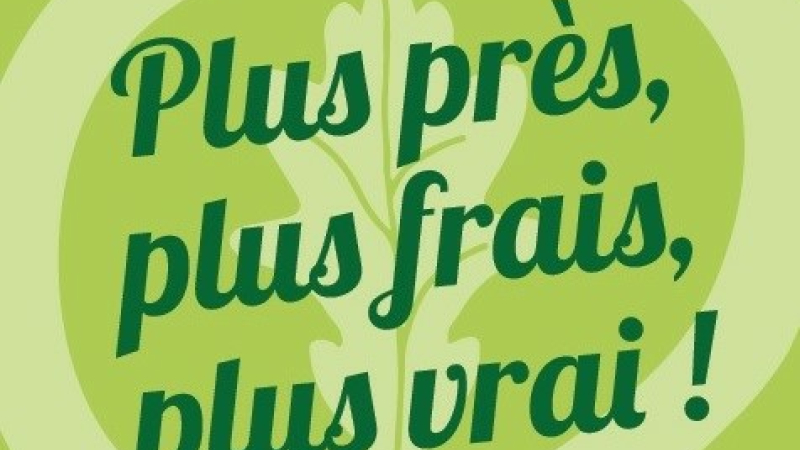 Plus près, plus frais, plus vrai !