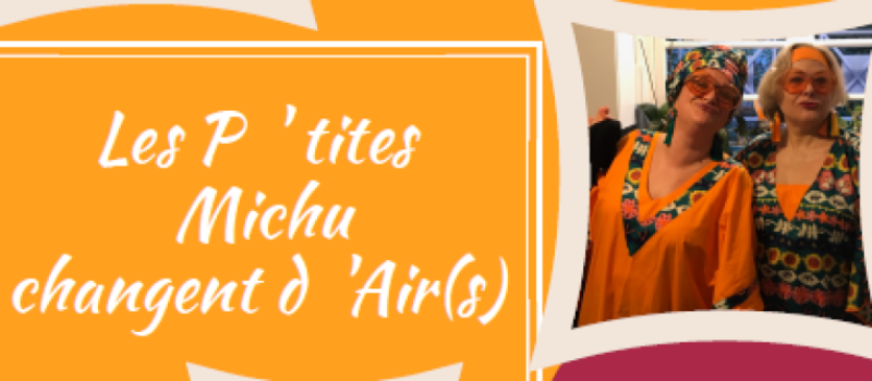 Les P'tites Michu changent d' Air