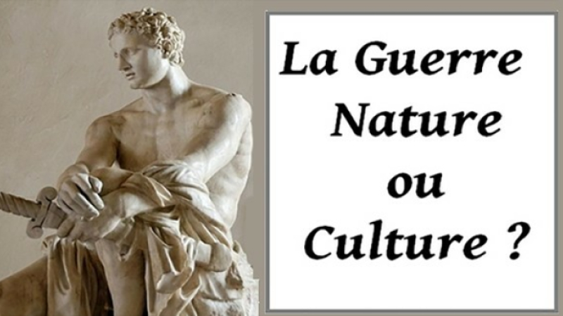 La Guerre : Nature ou Culture ?