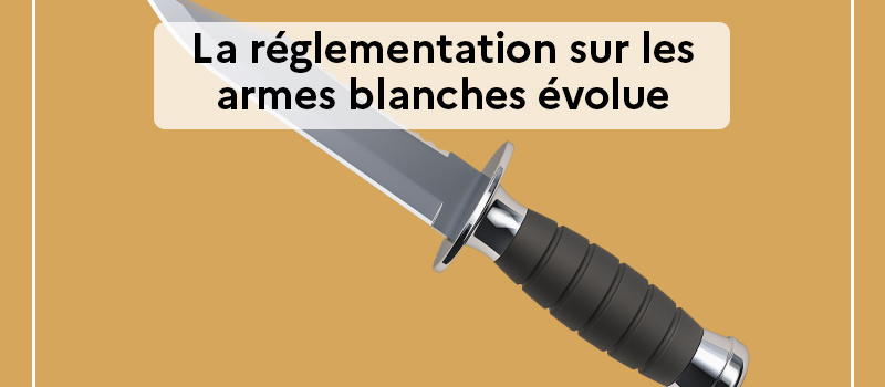Sécurité : la réglementation sur les armes blanches évolue